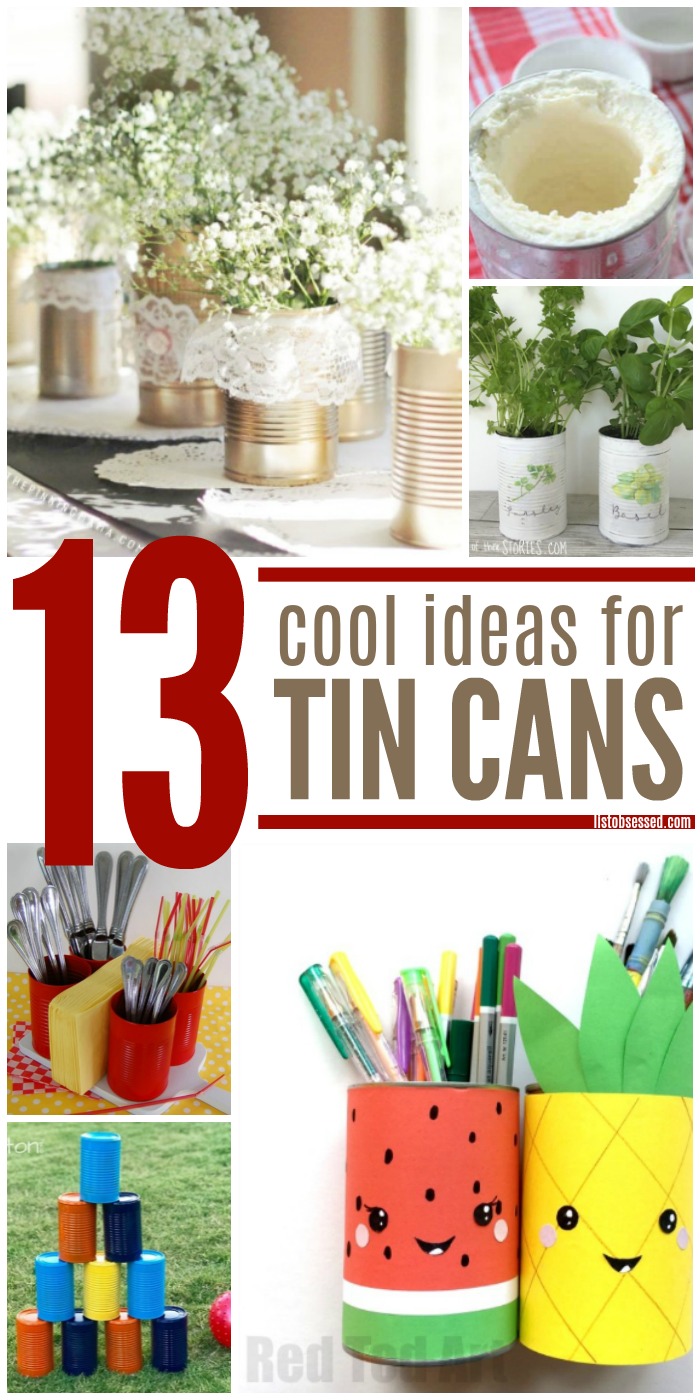 13 Cool Tin Can Ideas To Get Crafty With List Obsessed